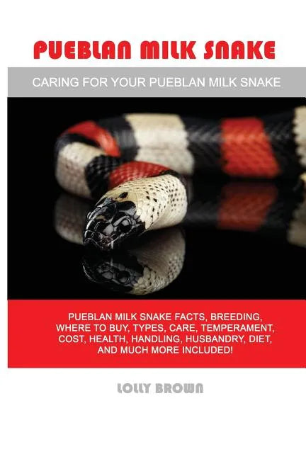 Pueblan Milk Snake: Pueblan Milk Snake facts, breeding, where to buy, types, care, temperament, cost, health, handling, husbandry, diet, a - Paperback